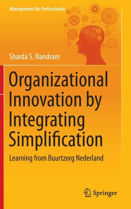 Organizational Innovation by Integrating Simplification: Learning from Buurtzorg Nederland