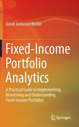 Fixed-Income Portfolio Analytics: A Practical Guide to Implementing, Monitoring and Understanding Fixed-Income Portfolios