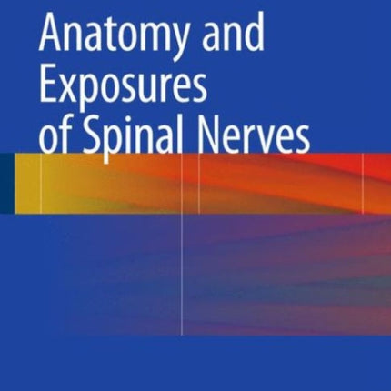 Anatomy and Exposures of Spinal Nerves