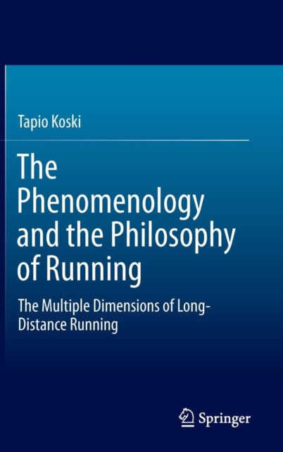 The Phenomenology and the Philosophy of Running: The Multiple Dimensions of Long-Distance Running