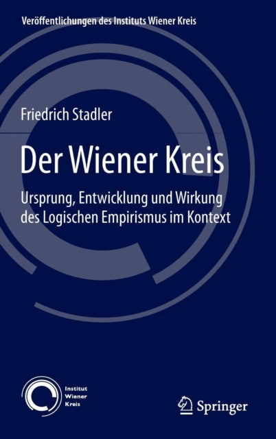 Der Wiener Kreis: Ursprung, Entwicklung und Wirkung des Logischen Empirismus im Kontext