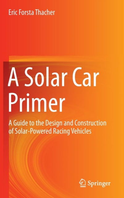 A Solar Car Primer: A Guide to the Design and Construction of Solar-Powered Racing Vehicles