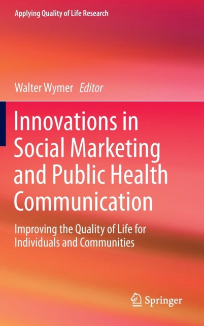 Innovations in Social Marketing and Public Health Communication: Improving the Quality of Life for Individuals and Communities