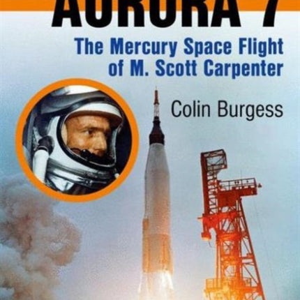 Aurora 7: The Mercury Space Flight of M. Scott