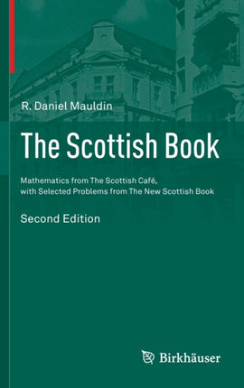 The Scottish Book: Mathematics from The Scottish Café, with Selected Problems from The New Scottish Book