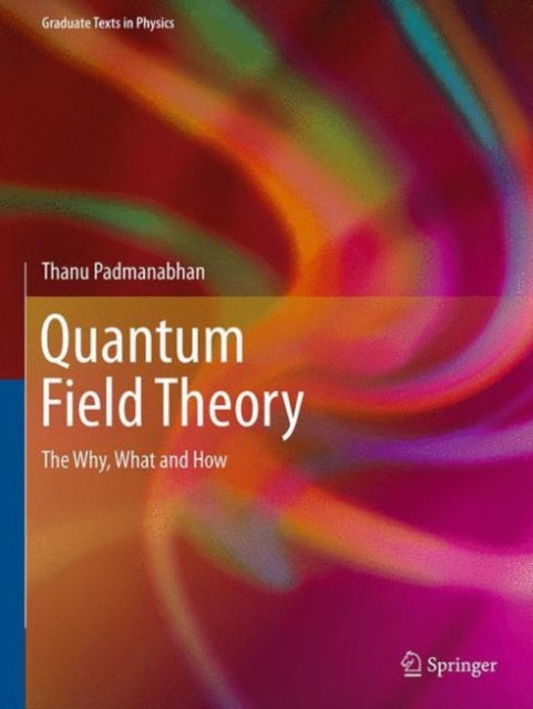 Quantum Field Theory: The Why, What and How