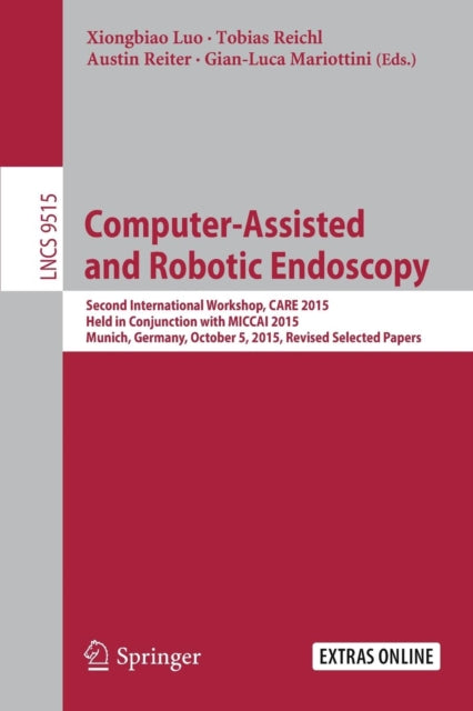 Computer-Assisted and Robotic Endoscopy: Second International Workshop, CARE 2015, Held in Conjunction with MICCAI 2015, Munich, Germany, October 5, 2015, Revised Selected Papers