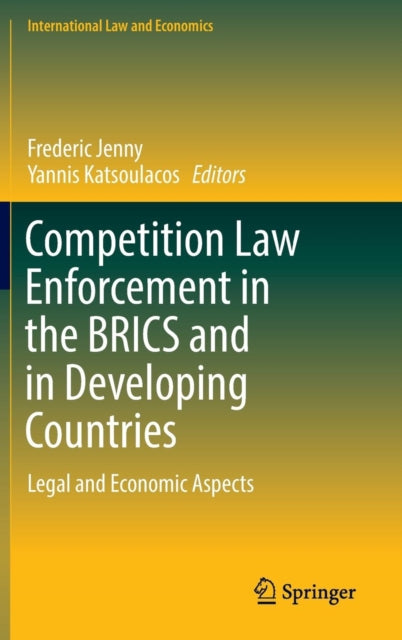 Competition Law Enforcement in the BRICS and in Developing Countries: Legal and Economic Aspects