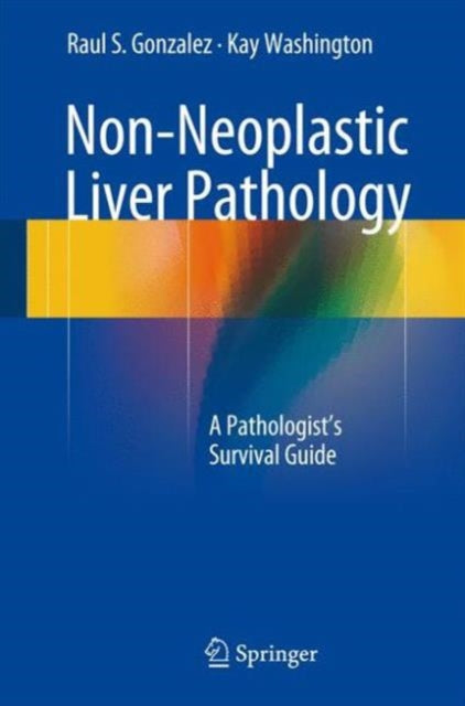 Non-Neoplastic Liver Pathology: A Pathologist’s Survival Guide