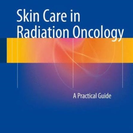 Skin Care in Radiation Oncology: A Practical Guide