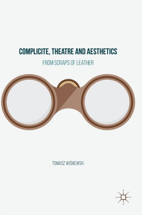 Complicite, Theatre and Aesthetics: From Scraps