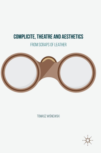 Complicite, Theatre and Aesthetics: From Scraps