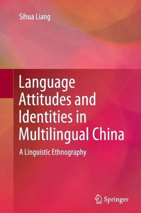 Language Attitudes and Identities in Multilingual China: A Linguistic Ethnography