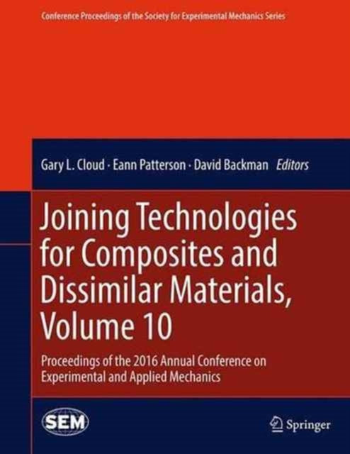 Joining Technologies for Composites and Dissimilar Materials, Volume 10: Proceedings of the 2016 Annual Conference on Experimental and Applied Mechanics 