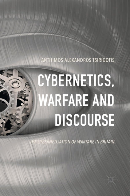 Cybernetics, Warfare and Discourse: The Cybernetisation of Warfare in Britain