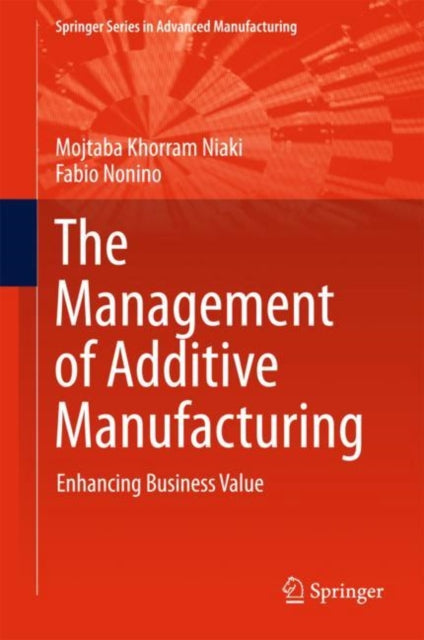 The Management of Additive Manufacturing: Enhancing Business Value