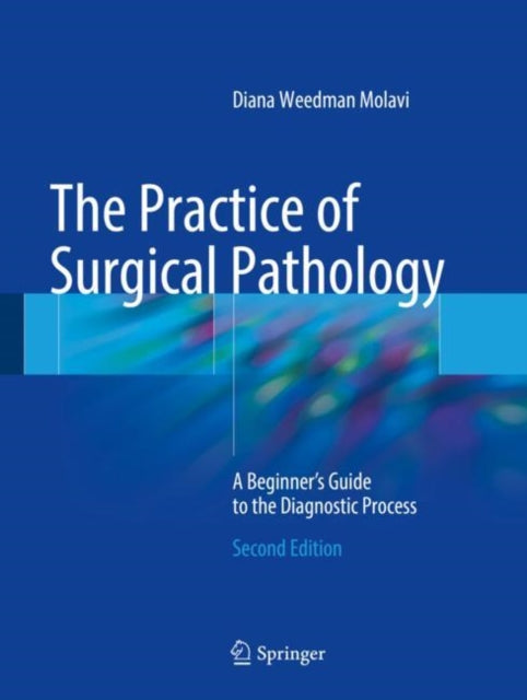 The Practice of Surgical Pathology: A Beginner's Guide to the Diagnostic Process