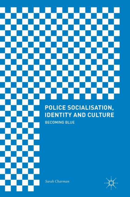 Police Socialisation, Identity and Culture: