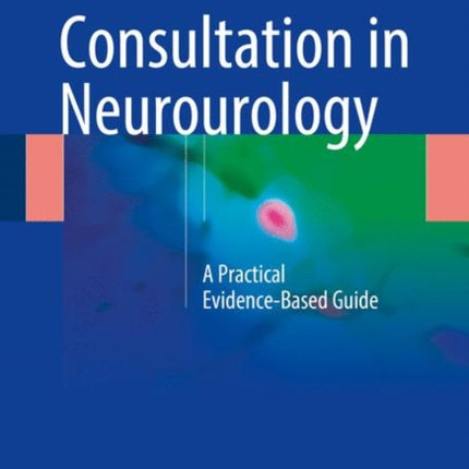 Consultation in Neurourology: A Practical Evidence-Based Guide