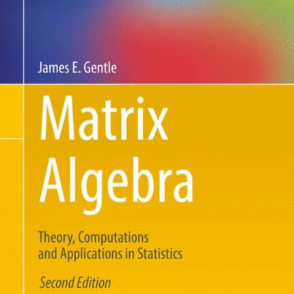 Matrix Algebra: Theory, Computations and Applications in Statistics