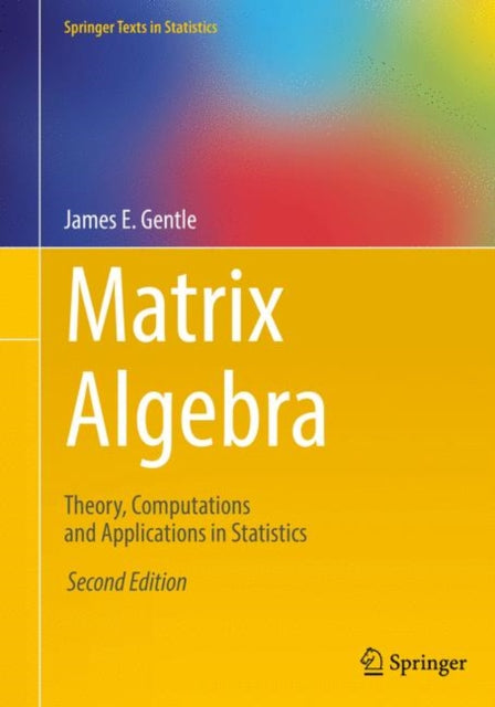 Matrix Algebra: Theory, Computations and Applications in Statistics