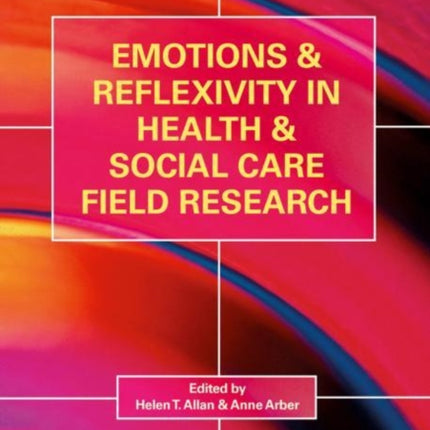 Emotions and Reflexivity in Health & Social Care Field Research