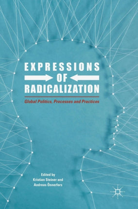 Expressions of Radicalization: Global Politics, Processes and Practices