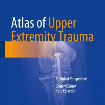 Atlas of Upper Extremity Trauma: A Clinical Perspective