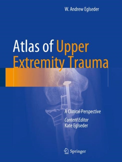 Atlas of Upper Extremity Trauma: A Clinical Perspective