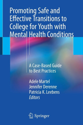 Promoting Safe and Effective Transitions to College for Youth with Mental Health Conditions: A Case-Based Guide to Best Practices