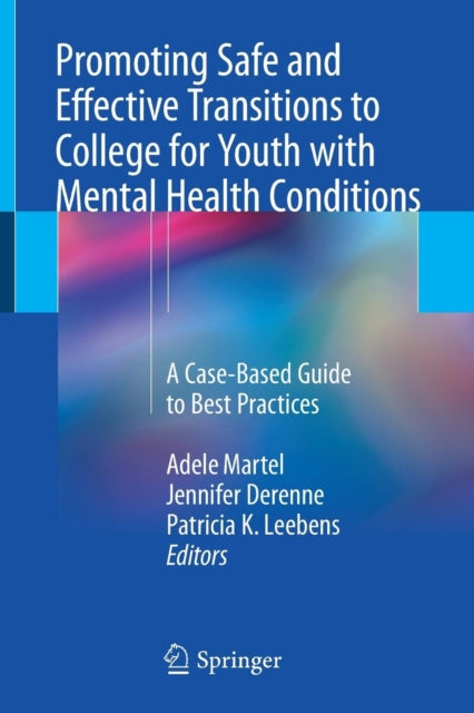 Promoting Safe and Effective Transitions to College for Youth with Mental Health Conditions: A Case-Based Guide to Best Practices