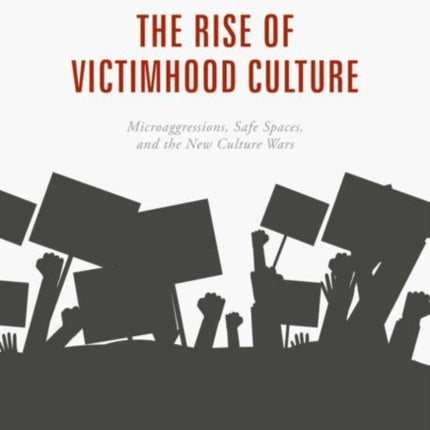 The Rise of Victimhood Culture: Microaggressions,