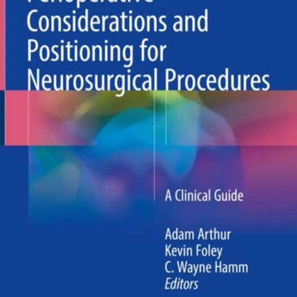 Perioperative Considerations and Positioning for Neurosurgical Procedures: A Clinical Guide