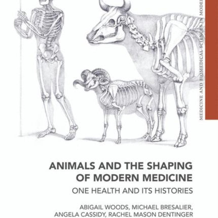 Animals and the Shaping of Modern Medicine: One Health and its Histories