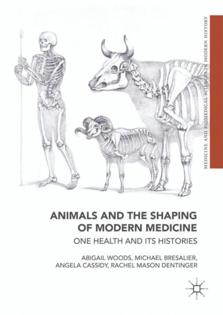 Animals and the Shaping of Modern Medicine: One Health and its Histories