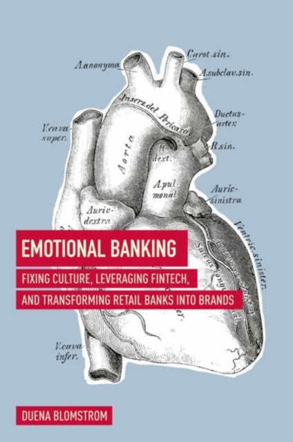 Emotional Banking: Fixing Culture, Leveraging FinTech, and Transforming Retail Banks into Brands