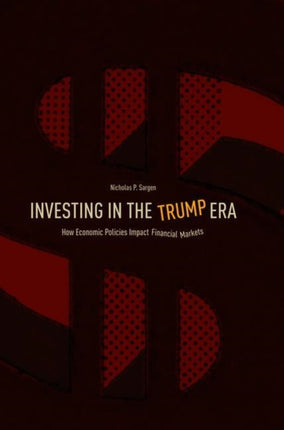 Investing in the Trump Era: How Economic Policies Impact Financial Markets