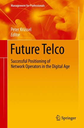 Future Telco: Successful Positioning of Network Operators in the Digital Age