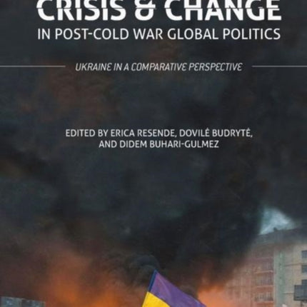 Crisis and Change in Post-Cold War Global Politics: Ukraine in a Comparative Perspective