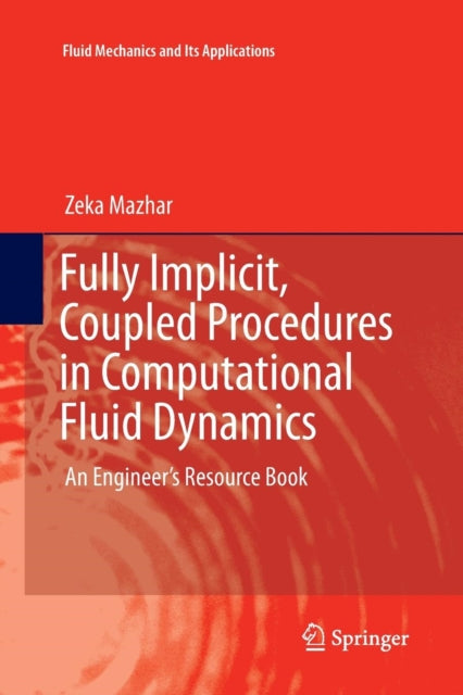 Fully Implicit, Coupled Procedures in Computational Fluid Dynamics: An Engineer's Resource Book