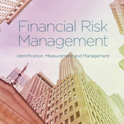 Financial Risk Management: Identification, Measurement and Management