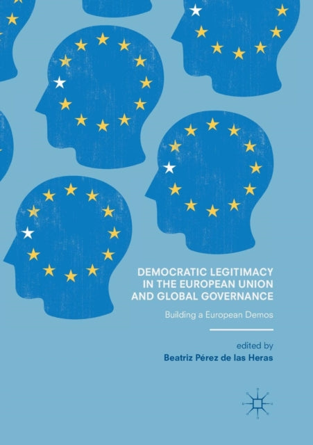 Democratic Legitimacy in the European Union and Global Governance: Building a European Demos