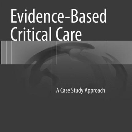 Evidence-Based Critical Care: A Case Study Approach