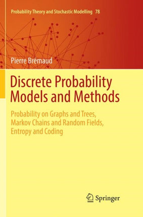 Discrete Probability Models and Methods: Probability on Graphs and Trees, Markov Chains and Random Fields, Entropy and Coding
