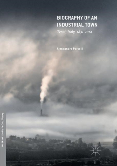 Biography of an Industrial Town: Terni, Italy, 1831–2014