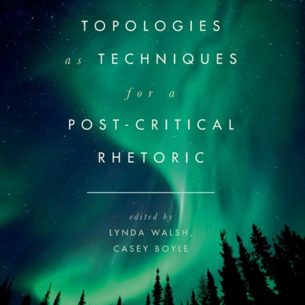 Topologies as Techniques for a Post-Critical Rhetoric