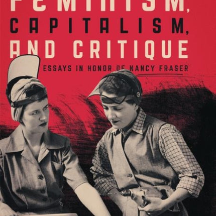 Feminism, Capitalism, and Critique: Essays in Honor of Nancy Fraser