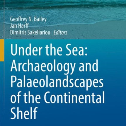 Under the Sea: Archaeology and Palaeolandscapes of the Continental Shelf