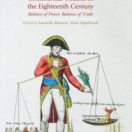 The Politics of Commercial Treaties in the Eighteenth Century: Balance of Power, Balance of Trade