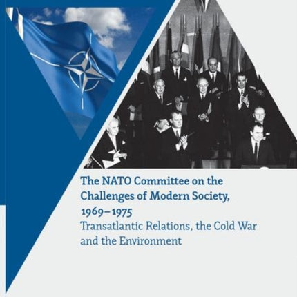 The NATO Committee on the Challenges of Modern Society, 1969–1975: Transatlantic Relations, the Cold War and the Environment